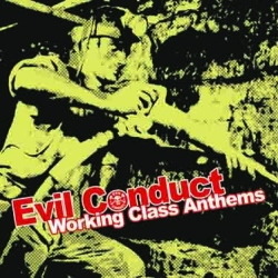 Evil Conduct - working class anthems