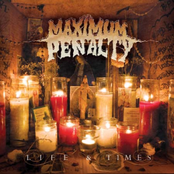 Maximum Penalty - Life & Times