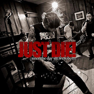 Just Die! - since the day we were born