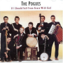 Pogues, The - If I Should Fall From Grace With God