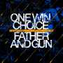 One Win Choice/ Father & Gun - split