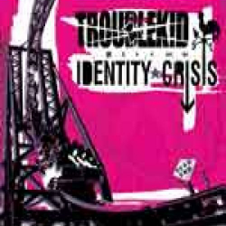 Troublekid - identity crisis