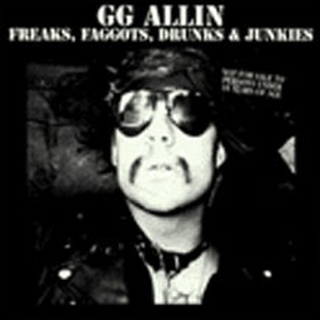 GG Allin - freaks, faggots, drunks & junkies