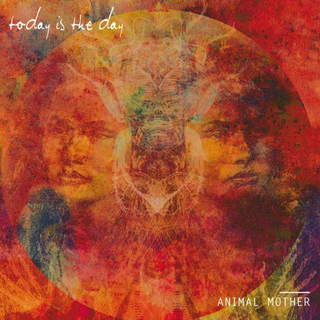 Today Is The Day - animal mother