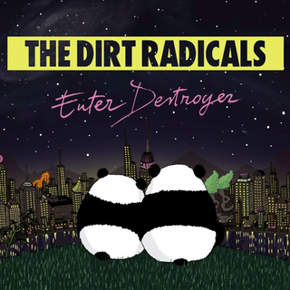 Dirt Radicals, The - enter destroyer