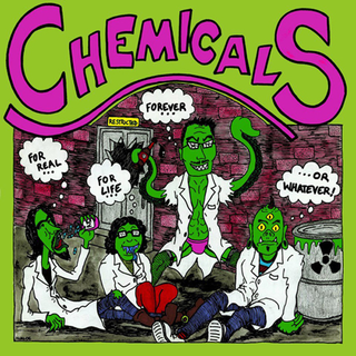 Chemicals - for real, for live, forever
