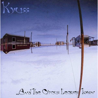 Kyuss - and the circus leaves town
