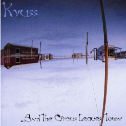 Kyuss - And The Circus Leaves Town