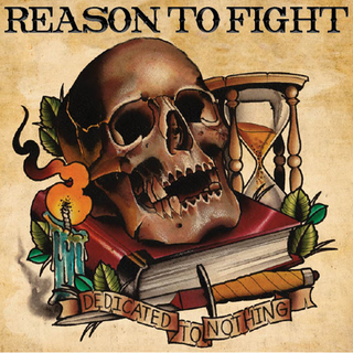 Reason To Fight - dedicated to nothing