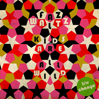 Faz Waltz - kids are all wild / change
