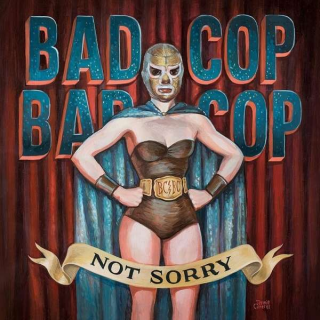 Bad Cop/Bad Cop - not sorry