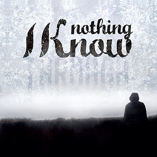 Nothing I Know - through