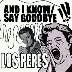 Los Pepes - and i know/say goodbye