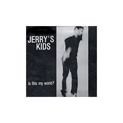 Jerrys Kids - is this my world?