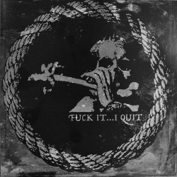 Fuck It...I Quit - demo 2016