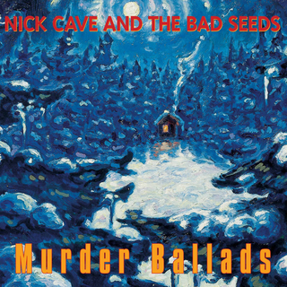 Nick Cave & The Bad Seeds - murder ballads