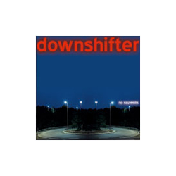 Downshifter - no souvenirs