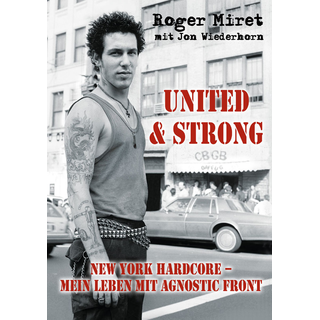 Miret, Roger - United & Strong New York Hardcore: Mein Leben mit Agnostic Front