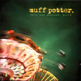 Muff Potter - Heute Wird Gewonnen, Bitte (reissue)