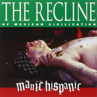 Manic Hispanic - The Recline Of Mexican Civilization