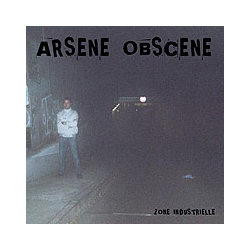 Arsene Obscene - zone industrielle