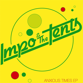 Impo & The Tents - anxious times