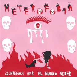 Heterofobia - queremos ver el mundo arder