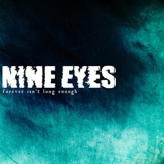 Nine Eyes - forever isnt long enough