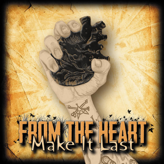 From The Heart - make it last