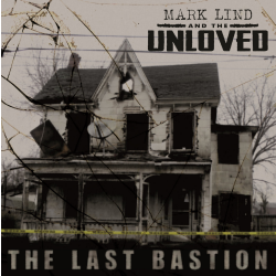 Mark Lind & The Unloved - the last bastion