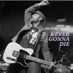 Aree And The Pure Heart - never gonna die