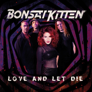 Bonsai Kitten - love and let die  