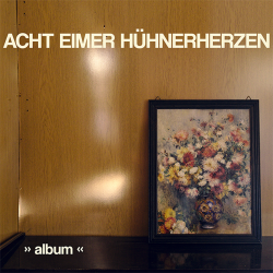 Acht Eimer Hühnerherzen - album