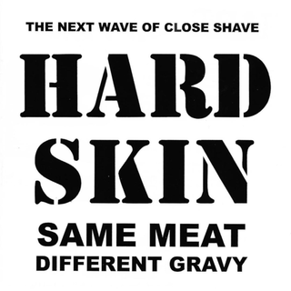 Hard Skin - same meat different gravy