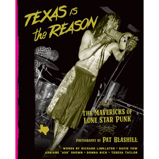 Pat Blashill - TEXAS IS THE REASON: The Mavericks of Lone Star Punk