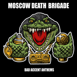 Moscow Death Brigade - Bad Accent Anthems