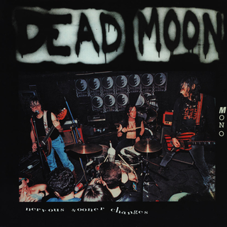 Dead Moon - nervous sooner changes  