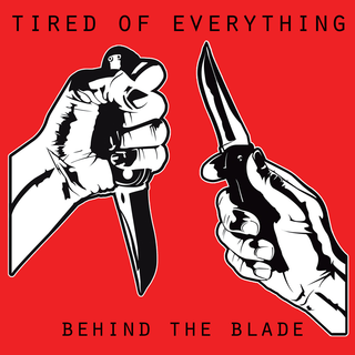 Tired Of Everything - behind the blade
