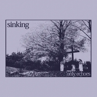 Sinking - only echoes PRE-ORDER
