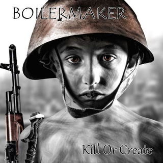 Boilermaker - Kill Or Create CD