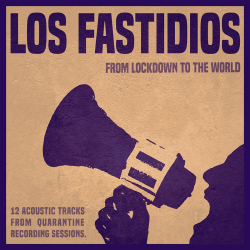 Los Fastidios - From Lockdown To The World