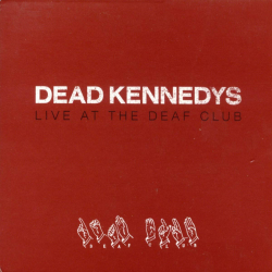 Dead Kennedys - Live At The Deaf Club