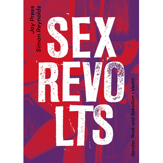 Press, Joy / Reynolds, Simon - Sex Revolts